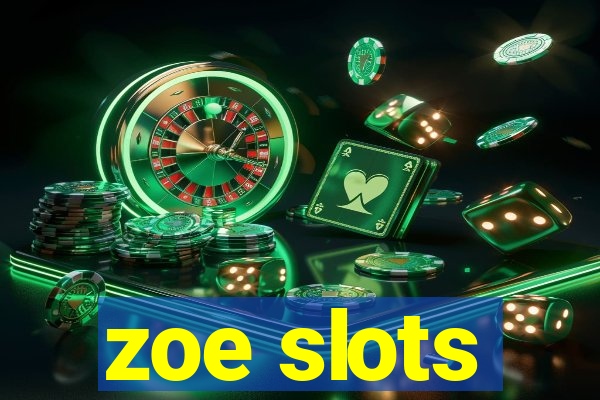 zoe slots