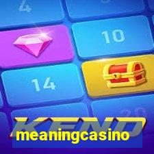 meaningcasino